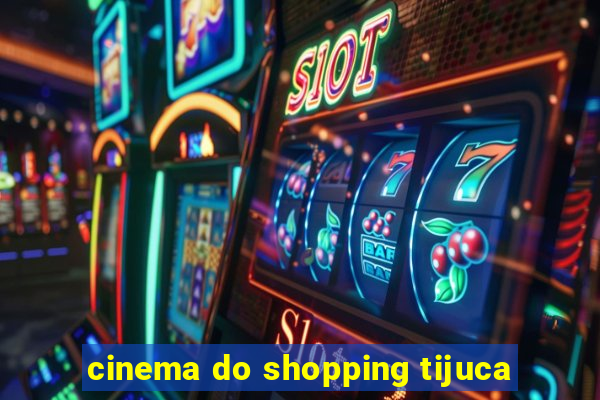 cinema do shopping tijuca